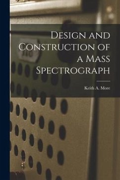 Design and Construction of a Mass Spectrograph - More, Keith A.