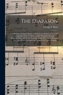 The Diapason: a Collection of Church Music; to Which Are Prefixed a New and Comprehensive View of 