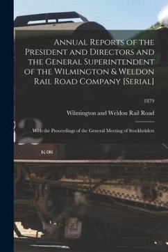 Annual Reports of the President and Directors and the General Superintendent of the Wilmington & Weldon Rail Road Company [serial]: With the Proceedin