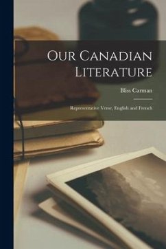 Our Canadian Literature: Representative Verse, English and French - Carman, Bliss