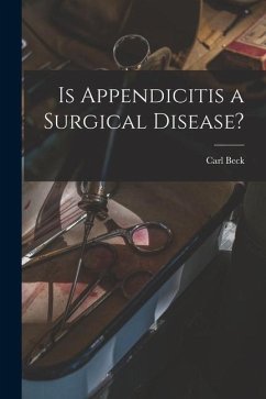 Is Appendicitis a Surgical Disease? - Beck, Carl
