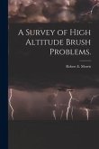 A Survey of High Altitude Brush Problems.