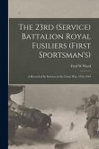 The 23rd (Service) Battalion Royal Fusiliers (First Sportsman's): a Record of Its Services in the Great War, 1914-1919