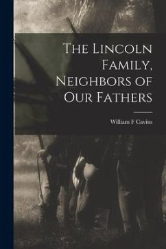 The Lincoln Family, Neighbors of Our Fathers - Cavins, William F.