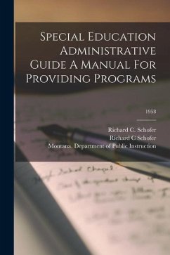 Special Education Administrative Guide A Manual For Providing Programs; 1958 - Schofer, Richard C.