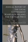 Annual Report of the Local Government Board for Ireland, for the Year 1910-11