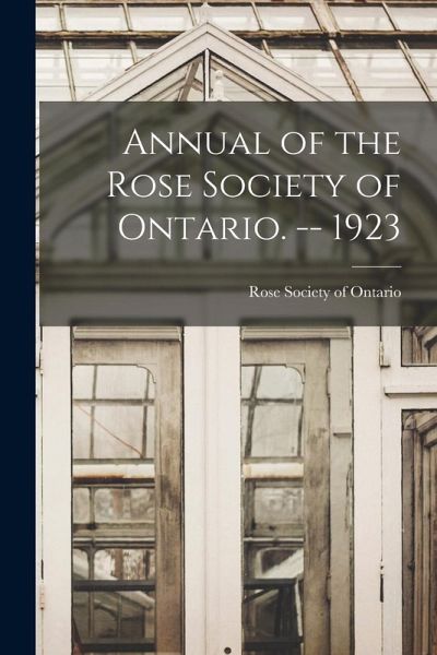 Annual of the Rose Society of Ontario. -- 1923