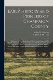 Early History and Pioneers of Champaign County: Illustrated by One Hundred and Fifteen Superb Engravings by Melville: Containing Biographical Sketches