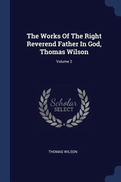 The Works Of The Right Reverend Father In God, Thomas Wilson; Volume 2 - Wilson, Thomas