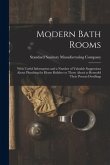 Modern Bath Rooms: With Useful Information and a Number of Valuable Suggestions About Plumbing for Home Builders or Those About to Remode