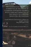 Proceedings of the Special Committee of the House of Commons Appointed to Meet With a Similar Committee of the Senate to Consider Senate Bill B2, Enti