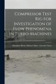 Compressor Test Rig for Investigation of Flow Phenomena in Turbo-machines