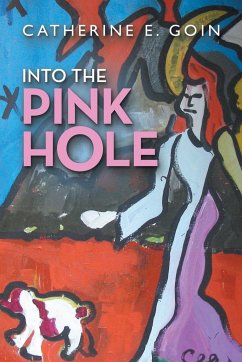 Into the Pink Hole - Goin, Catherine E.