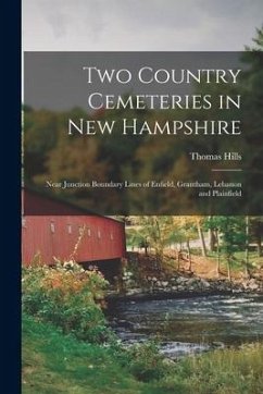 Two Country Cemeteries in New Hampshire: Near Junction Boundary Lines of Enfield, Grantham, Lebanon and Plainfield - Hills, Thomas