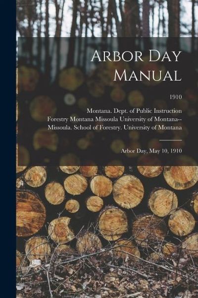 Arbor Day Manual: Arbor Day, May 10, 1910; 1910 Arbor Day Manual: Arbor Day, May 10, 1910; 1910
