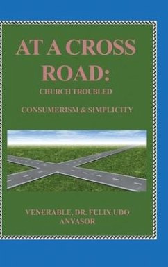 At A Cross Road: Church Troubled: Consumerism & Simplicity - Anyasor, Venerable Felix Udo