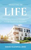 Investing In Life: Creating Financial Freedom through Multifamily Real Estate