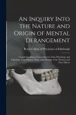 An Inquiry Into the Nature and Origin of Mental Derangement: Comprehending a Concise System of the Physiology and Pathology of the Human Mind, and a H