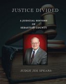 Justice Divided; A Judicial History of Sebastian County
