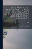 &quote;Food--our Greatest Weapon in War and Peace&quote; Talk ... at Annual Meeting of California Fig Institute ... Fresno, California ... January 20, 1943; 1943