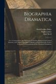 Biographia Dramatica; or, A Companion to the Playhouse: Containing Historical and Critical Memoirs, and Original Anecdotes, of British and Irish Drama