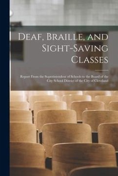 Deaf, Braille, and Sight-Saving Classes: Report From the Superintendent of Schools to the Board of the City School District of the City of Cleveland - Anonymous