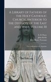 A Library of Fathers of the Holy Catholic Church, Anterior to the Division of the East and West, Volume 01: The Confessions of S. Augustine
