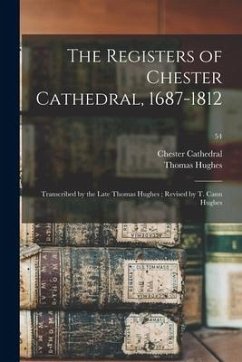 The Registers of Chester Cathedral, 1687-1812; Transcribed by the Late Thomas Hughes; Revised by T. Cann Hughes; 54 - Hughes, Thomas