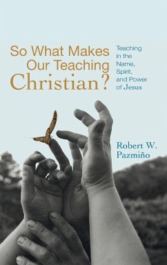 So What Makes Our Teaching Christian? - Pazmiño, Robert W.