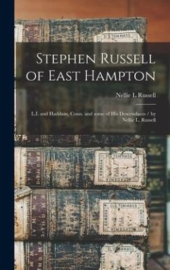 Stephen Russell of East Hampton: L.I. and Haddam, Conn. and Some of His Descendants / by Nellie L. Russell - Russell, Nellie L.
