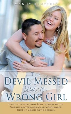 The Devil Messed With the Wrong Girl: Identify your real enemy, Fight the right battles. Your life and your marriage are worth saving. There is a mira - Renteria, Mandy