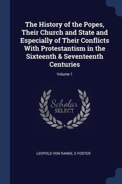 The History of the Popes, Their Church and State and Especially of Their Conflicts With Protestantism in the Sixteenth & Seventeenth Centuries; Volume - Ranke, Leopold von; Foster, E.
