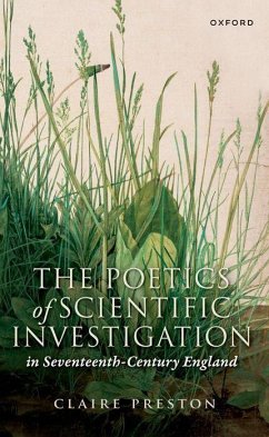 The Poetics of Scientific Investigation in Seventeenth-Century England - Preston, Claire