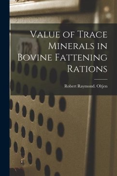Value of Trace Minerals in Bovine Fattening Rations - Oltjen, Robert Raymond