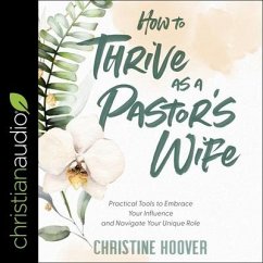 How to Thrive as a Pastor's Wife: Practical Tools to Embrace Your Influence and Navigate Your Unique Role - Hoover, Christine