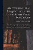 An Experimental Inquiry Into the Laws of the Vital Functions: With a View to Remove the Inconsistencies of Our Present Doctrines, and Thus to Establis