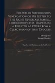 The Welsh Freeholder's Vindication of His Letter to the Right Reverend Samuel, Lord Bishop of St. David's, in a Reply to a Letter From a Clergyman of