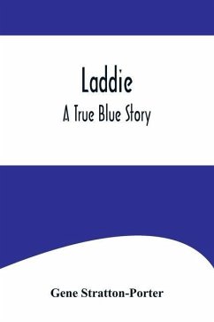 Laddie: A True Blue Story - Stratton-Porter, Gene