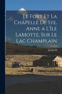 Le Fort Et La Chapelle De Ste. Anne a L'Île LaMotte, Sur Le Lac Champlain