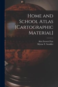 Home and School Atlas [cartographic Material] - Frye, Alex Everett