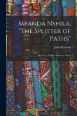 Mpanda Nshila, "The Splitter of Paths": the Story of Motte Martin of Africa