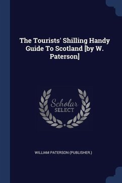 The Tourists' Shilling Handy Guide To Scotland [by W. Paterson] - (Publisher, William Paterson