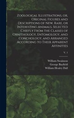 Zoological Illustrations, or, Original Figures and Descriptions of New, Rare, or Interesting Animals, Selected Chiefly From the Classes of Ornithology - Swainson, William; Bayfield, George