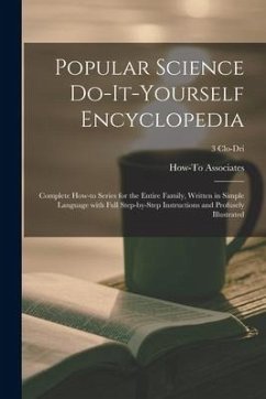 Popular Science Do-it-yourself Encyclopedia; Complete How-to Series for the Entire Family, Written in Simple Language With Full Step-by-step Instructi