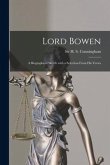 Lord Bowen: a Biographical Sketch With a Selection From His Verses