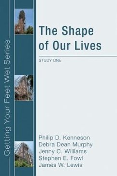 The Shape of Our Lives: Study One in the Ekklesia Project's Getting Your Feet Wet Series - Kenneson, Philip D.; Murphy, Debra Dean; Williams, Jenny