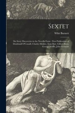 Sextet: Six Story Discoveries in the Novella Form: First Publication of Domhnall O'Conaill, Charles Mohler, Tom Bair, Gilbert - Burnett, Whit