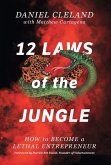 12 Laws of the Jungle: How to Become a Lethal Entrepreneur