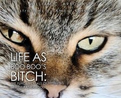Life as Boo Boo's Bitch: The Fundamentals of Feline Fatherhood - Arbogast, William C.