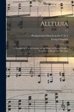 Alleluia: a Hymnal for Use in Schools, in the Home, in Young People's Societies, in Devotional Meetings; v.1 - Gingrich, Irving